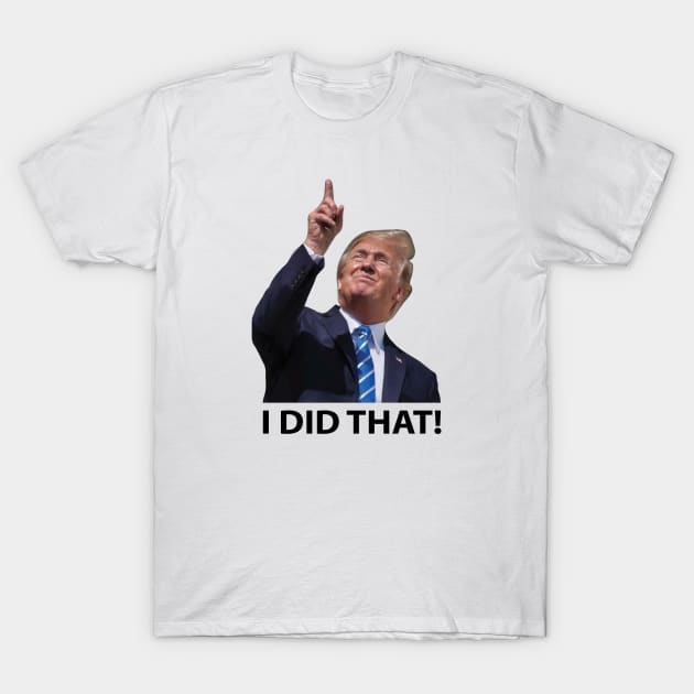 Trump I Did That T-Shirt by Marr Depaula